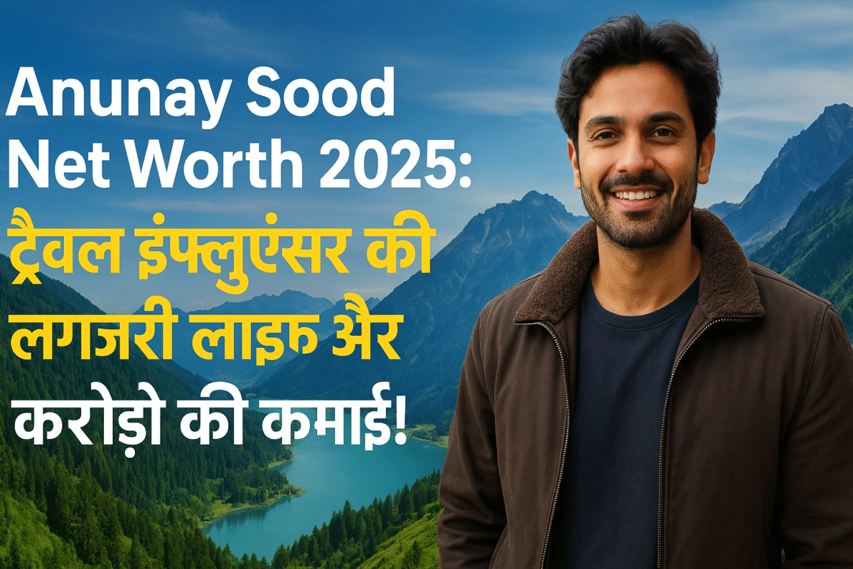 Anunay Sood Net Worth 2025
